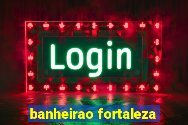 banheirao fortaleza